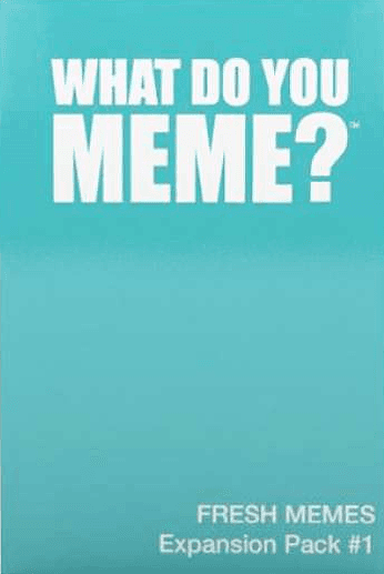 WHAT DO YOU MEME? : FRESH MEMES EXPANSION PACK #1