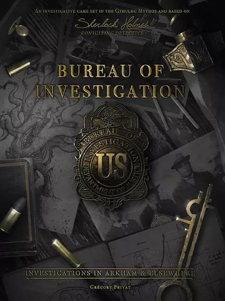 BUREAU OF INVESTIGATION: INVESTIGATIONS IN ARKHAM & ELSEWHERE